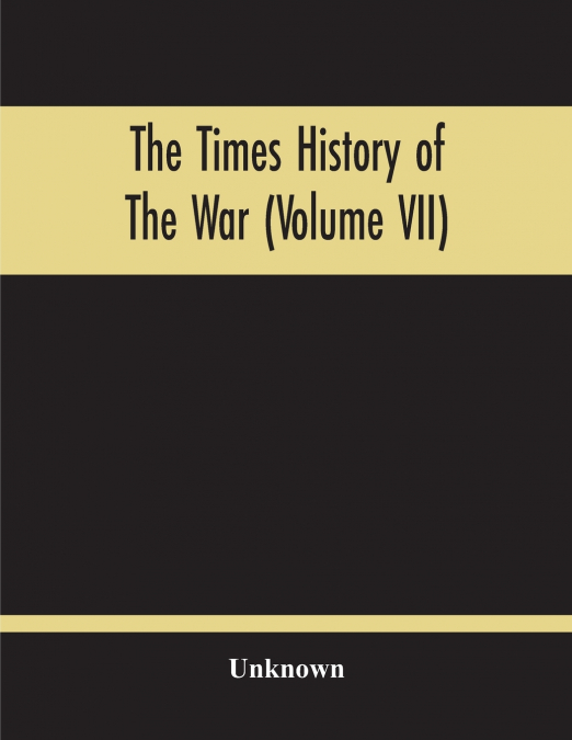 The Times History Of The War (Volume Vii)