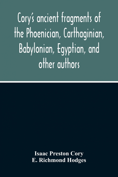 Cory’S Ancient Fragments Of The Phoenician, Carthaginian, Babylonian, Egyptian, And Other Authors