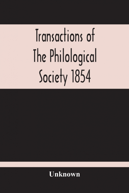 Transactions Of The Philological Society 1854