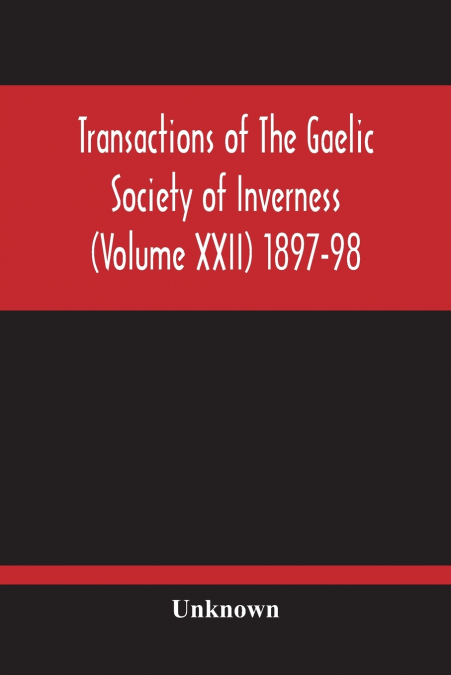 Transactions Of The Gaelic Society Of Inverness (Volume Xxii) 1897-98