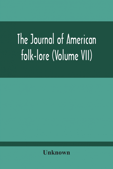 The Journal Of American Folk-Lore (Volume Vii)