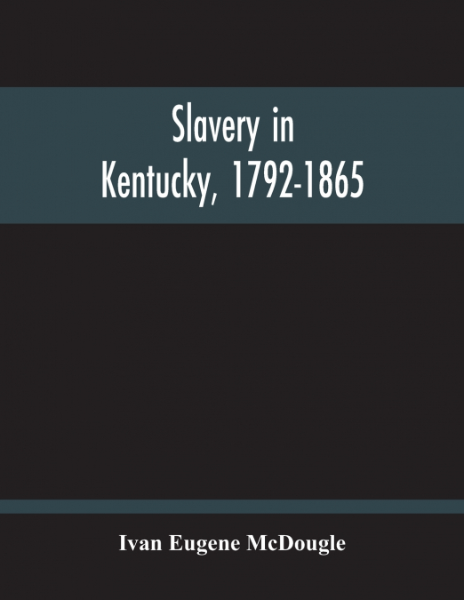 Slavery In Kentucky, 1792-1865