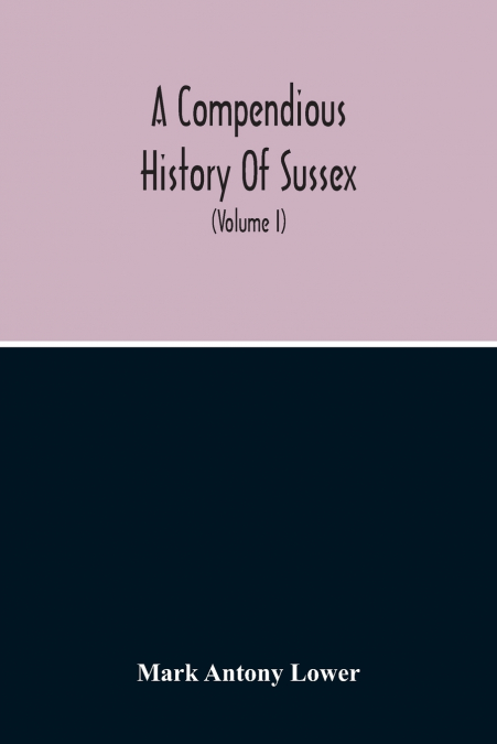 A Compendious History Of Sussex