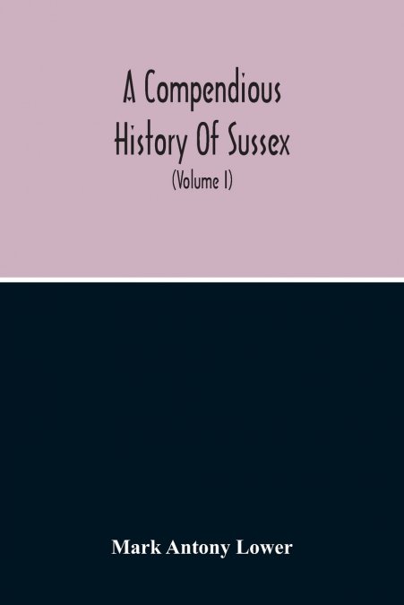 A Compendious History Of Sussex