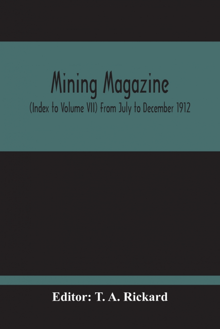 Mining Magazine; (Index To Volume Vii) From July To December 1912