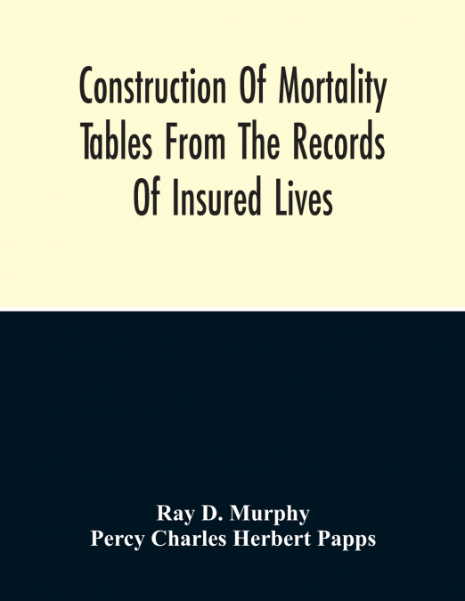 Construction Of Mortality Tables From The Records Of Insured Lives