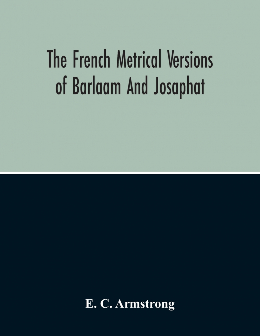 The French Metrical Versions Of Barlaam And Josaphat
