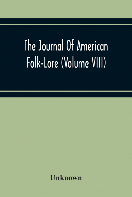 The Journal Of American Folk-Lore (Volume Viii)