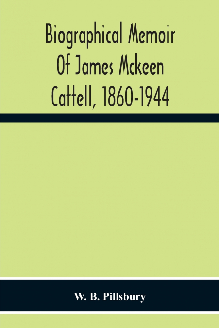 Biographical Memoir Of James Mckeen Cattell, 1860-1944