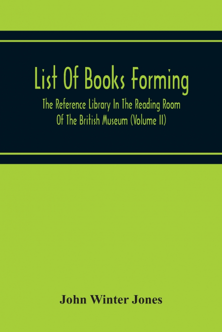 List Of Books Forming The Reference Library In The Reading Room Of The British Museum (Volume Ii)