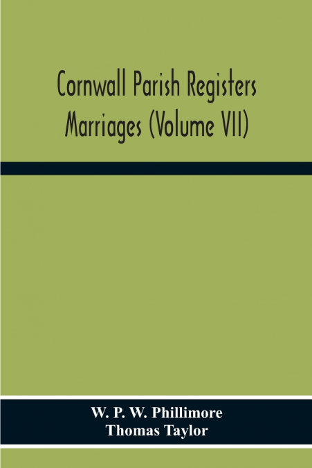 Cornwall Parish Registers. Marriages (Volume Vii)