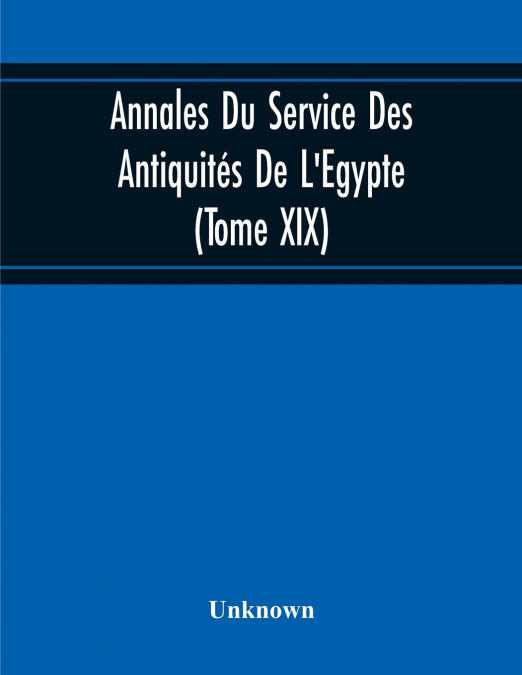 Annales Du Service Des Antiquités De L’Egypte (Tome Xix)