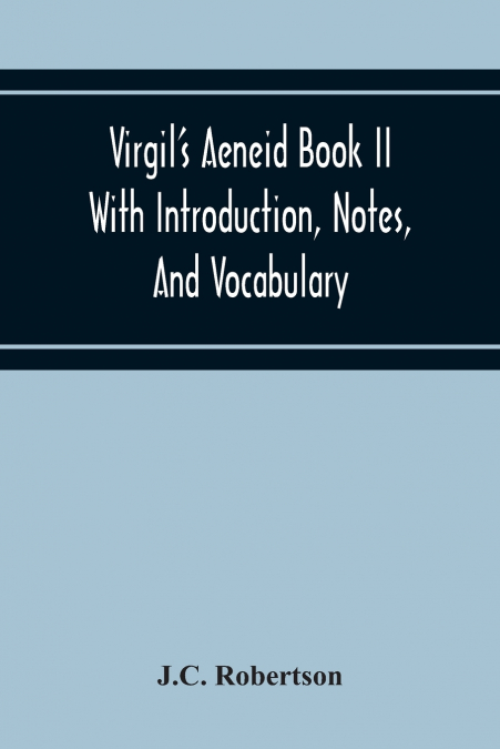 Virgil’S Aeneid Book II With Introduction, Notes, And Vocabulary