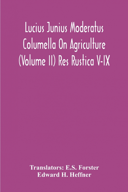 Lucius Junius Moderatus Columella On Agriculture (Volume Ii) Res Rustica V-Ix
