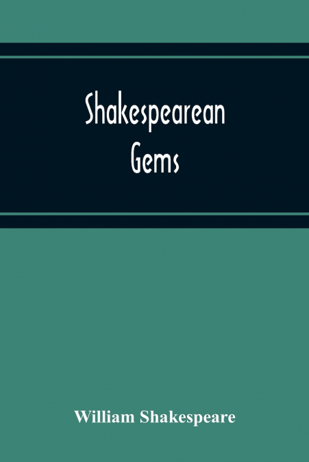 Shakespearean Gems; In French And English Settings From The Plays Of The Bard Of Avon Arranged For The Use Of Schools And Students