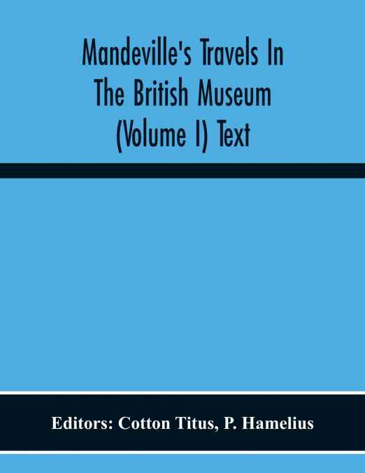 Mandeville’S Travels In The British Museum (Volume I) Text