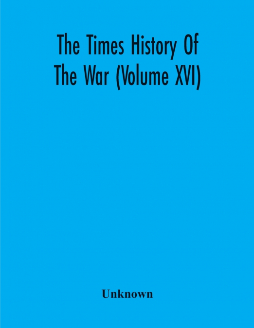 The Times History Of The War (Volume Xvi)