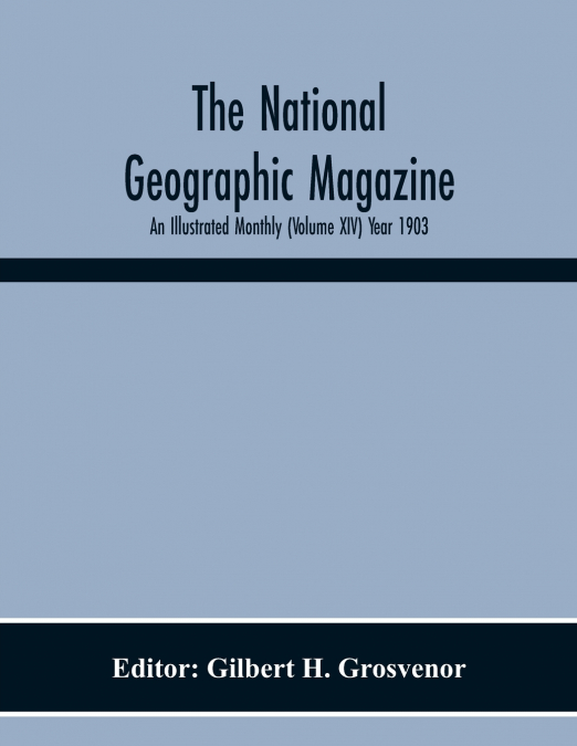 The National Geographic Magazine; An Illustrated Monthly (Volume Xiv) Year 1903