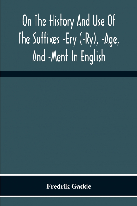 On The History And Use Of The Suffixes -Ery (-Ry), -Age, And -Ment In English