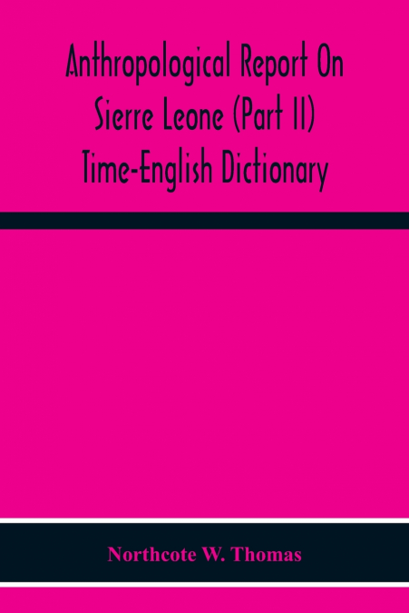 Anthropological Report On Sierre Leone (Part Ii) Time-English Dictionary
