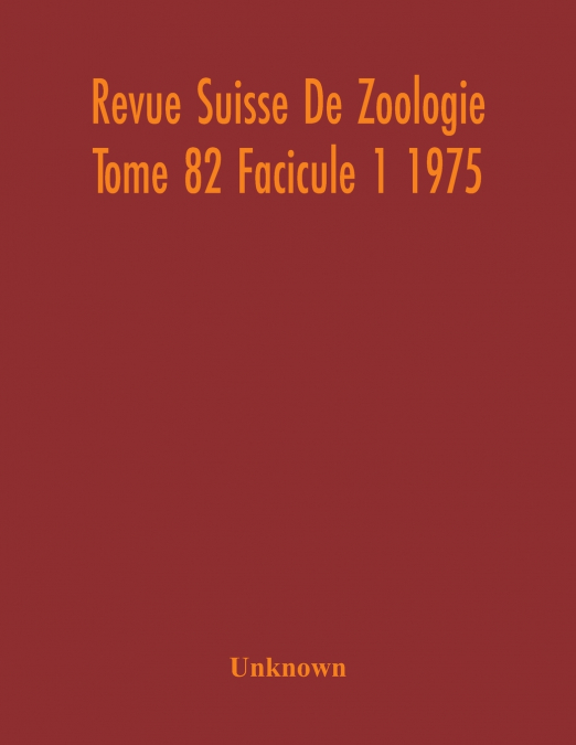 Revue Suisse De Zoologie Tome 82 Facicule 1 1975 , Annales De La Societe Zoologique Suisse Et Du Museum D’Histoire Naturelle De Geneve