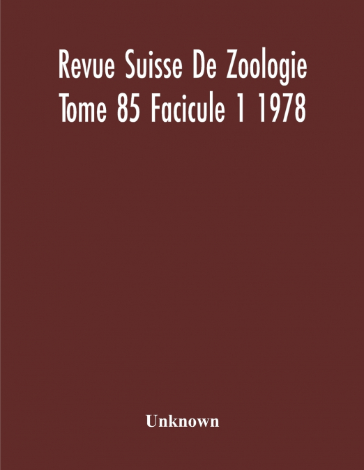 Revue Suisse De Zoologie Tome 85 Facicule 1 1978 , Annales De La Societe Zoologique Suisse Et Du Museum D’Histoire Naturelle De Geneve