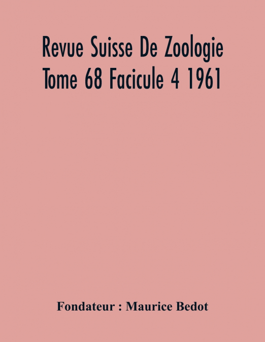 Revue Suisse De Zoologie Tome 68 Facicule 4 1961 , Annales De La Societe Zoologique Suisse Et Du Museum D’Histoire Naturelle De Geneve