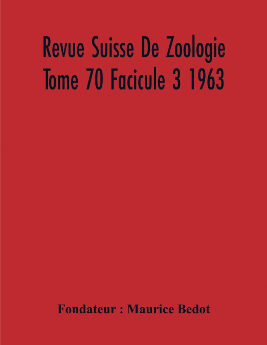 Revue Suisse De Zoologie Tome 70 Facicule 3 1963 , Annales De La Societe Zoologique Suisse Et Du Museum D’Histoire Naturelle De Geneve