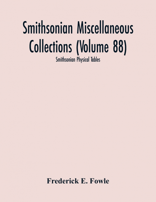 Smithsonian Miscellaneous Collections (Volume 88)