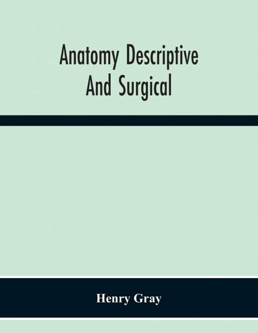Anatomy Descriptive And Surgical