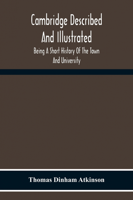 Cambridge Described And Illustrated