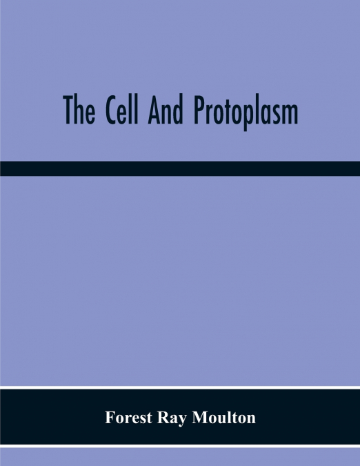 The Cell And Protoplasm