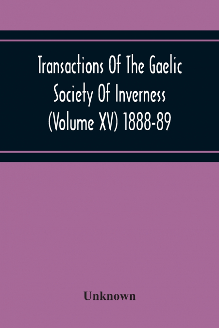 Transactions Of The Gaelic Society Of Inverness (Volume Xv) 1888-89