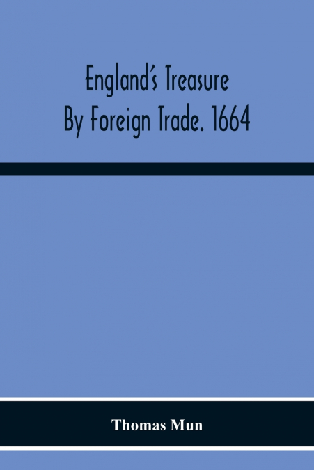 England’S Treasure By Foreign Trade. 1664