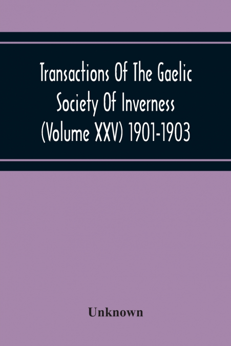 Transactions Of The Gaelic Society Of Inverness (Volume Xxv) 1901-1903