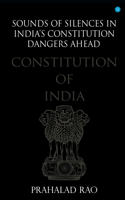 Sounds of Silences in India’s Constitution- Dangers Ahead