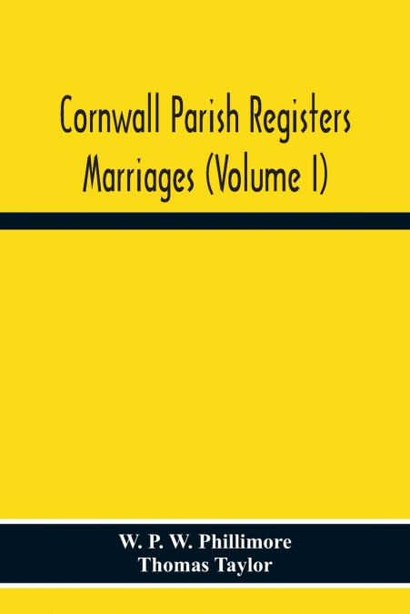 Cornwall Parish Registers. Marriages (Volume I)