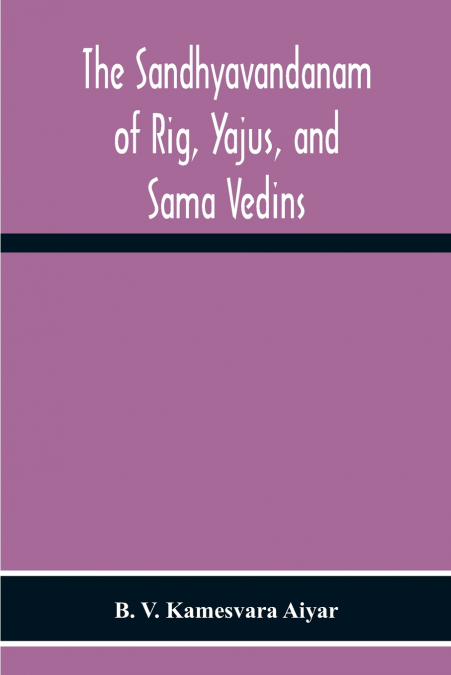The Sandhyavandanam Of Rig, Yajus, And SâMa Vedins