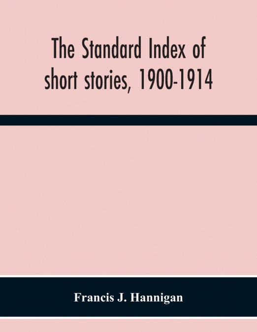 The Standard Index Of Short Stories, 1900-1914