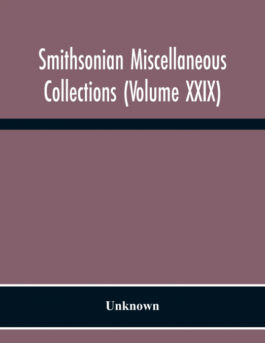 Smithsonian Miscellaneous Collections (Volume Xxix)