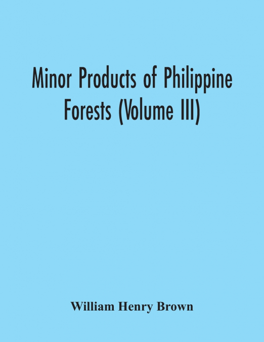 Minor Products Of Philippine Forests (Volume Iii)