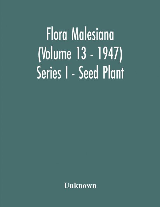Flora Malesiana (Volume 13 - 1947) Series I - Seed Plant