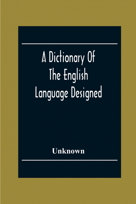 A Dictionary Of The English Language Designed For Use In Common Schools Abridged From Webster’S International Dictionary