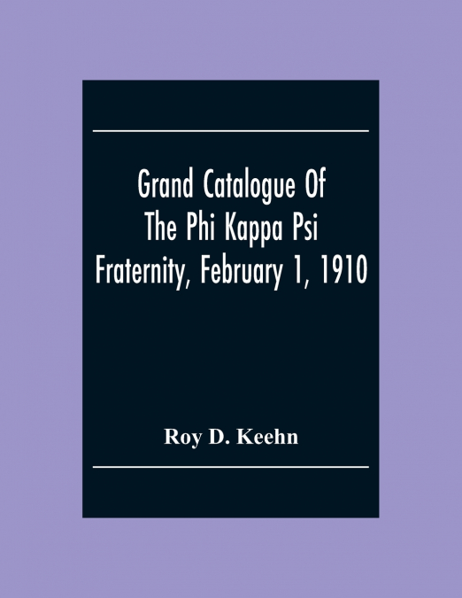 Grand Catalogue Of The Phi Kappa Psi Fraternity, February 1, 1910