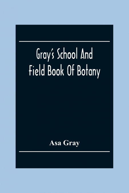 Gray’S School And Field Book Of Botany