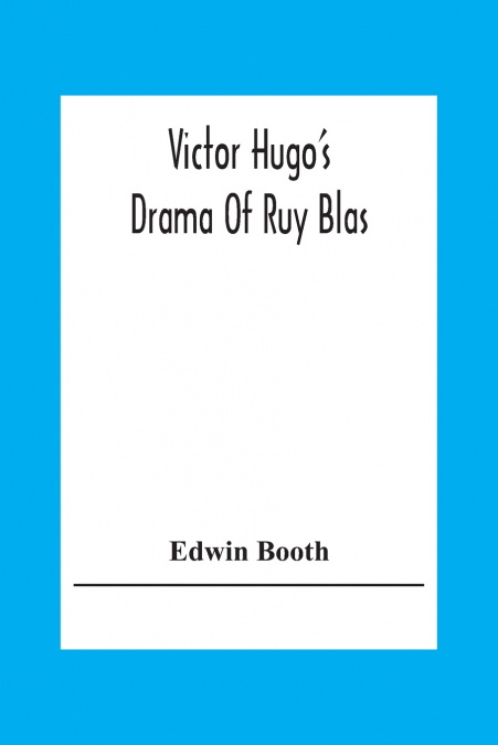 Victor Hugo’S Drama Of Ruy Blas