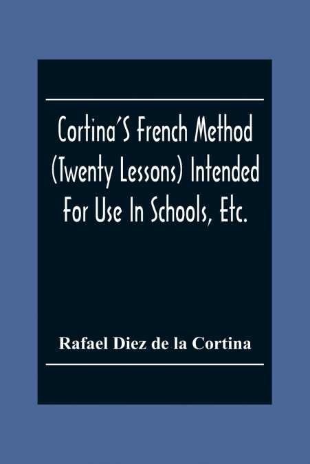 Cortina’S French Method (Twenty Lessons) Intended For Use In Schools, Etc.