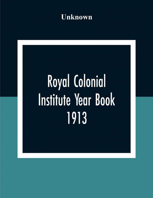 Royal Colonial Institute Year Book 1913