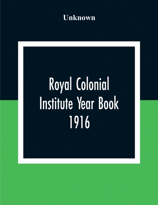 Royal Colonial Institute Year Book 1916