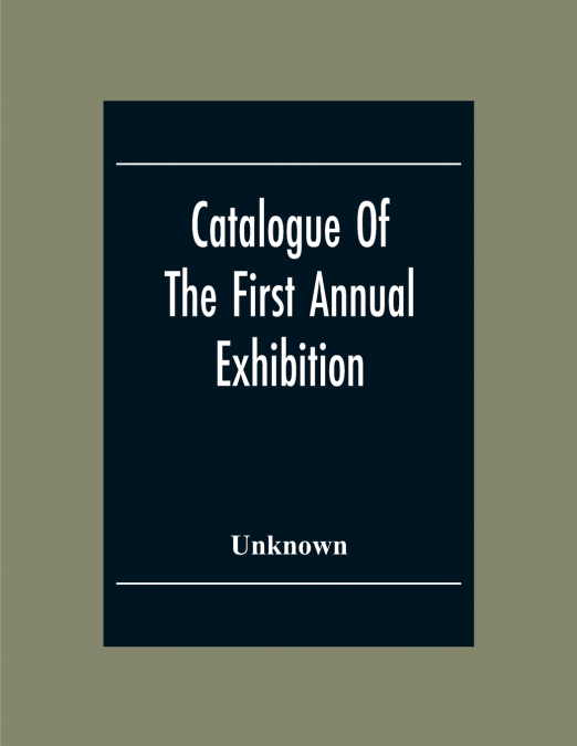 Catalogue Of The First Annual Exhibition Of The Society Of Independent Artists (Incorporated) Grand Central Palace From April 10Th To May 6Th. Inclusive